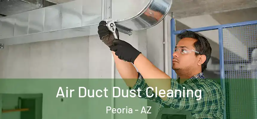  Air Duct Dust Cleaning Peoria - AZ