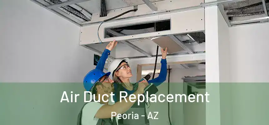  Air Duct Replacement Peoria - AZ
