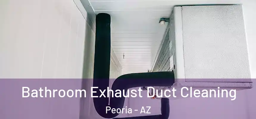  Bathroom Exhaust Duct Cleaning Peoria - AZ
