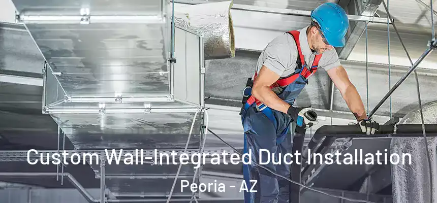  Custom Wall-Integrated Duct Installation Peoria - AZ