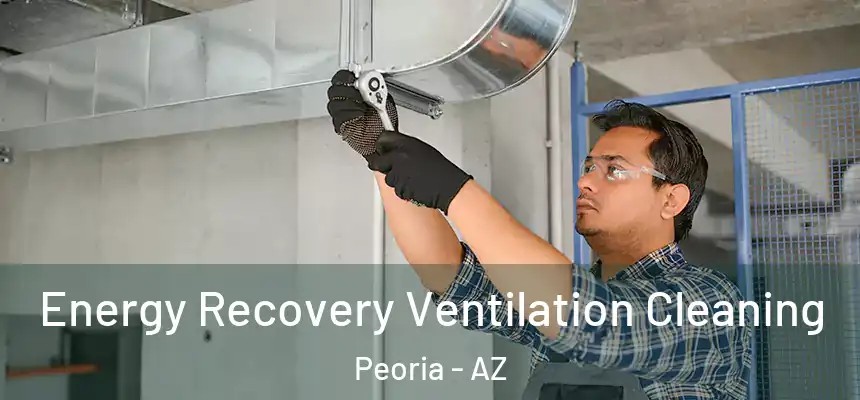  Energy Recovery Ventilation Cleaning Peoria - AZ