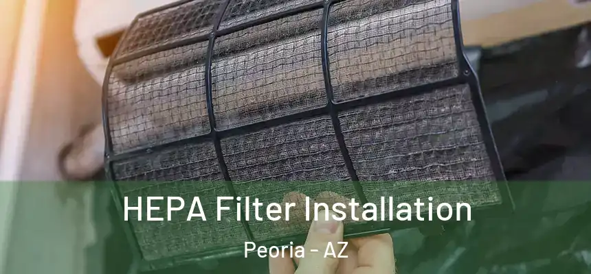  HEPA Filter Installation Peoria - AZ