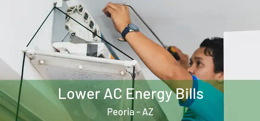  Lower AC Energy Bills Peoria - AZ