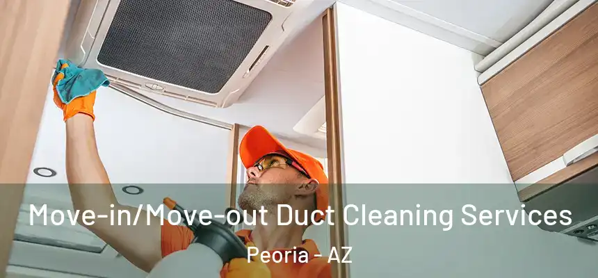  Move-in/Move-out Duct Cleaning Services Peoria - AZ