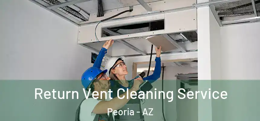  Return Vent Cleaning Service Peoria - AZ