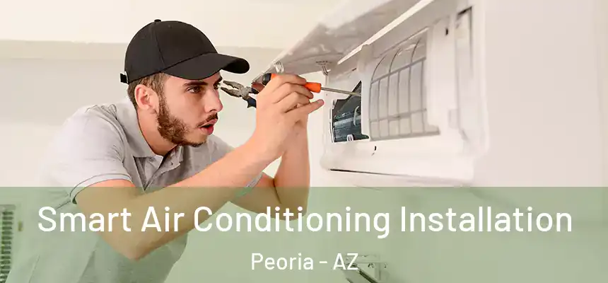 Smart Air Conditioning Installation Peoria - AZ