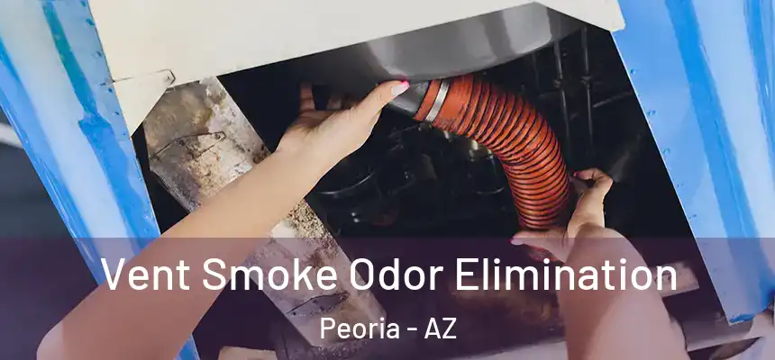 Vent Smoke Odor Elimination Peoria - AZ